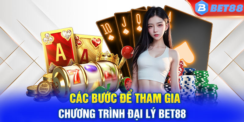 Các bước để tham gia chương trình đại lý BET88